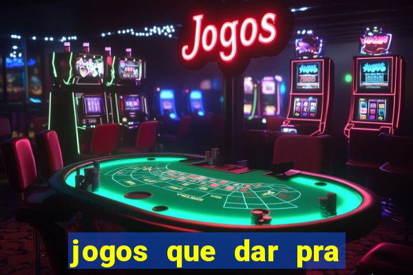 jogos que dar pra ganhar dinheiro